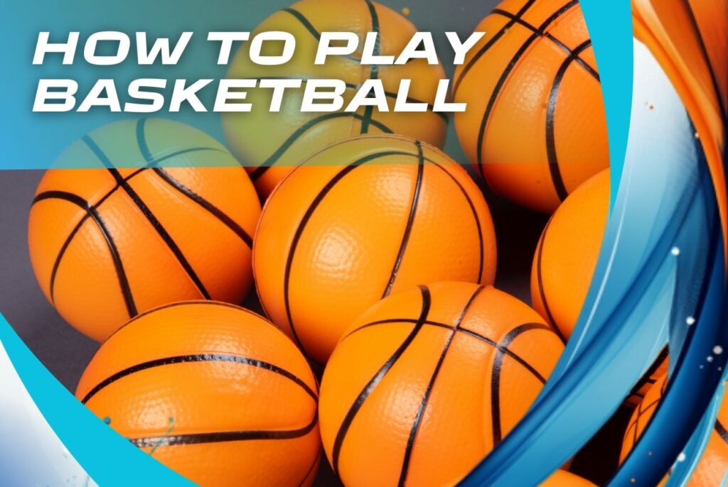 How to Play Basketball and betting information